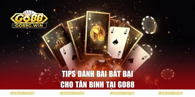 Tips đánh bài bất bại cho tân binh tại Go88 